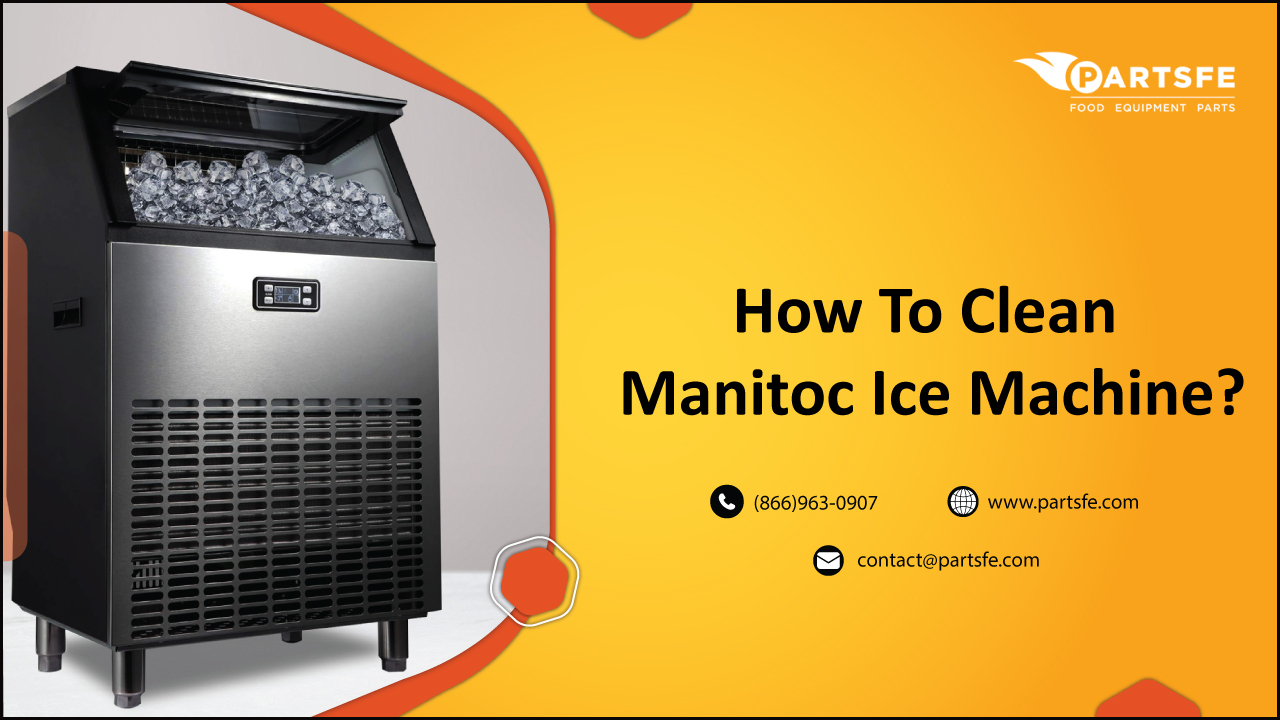 How to Clean and Sanitize a Manitowoc Ice Machine - PartsFe